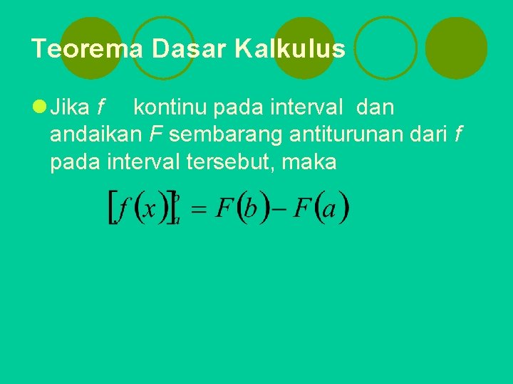 Teorema Dasar Kalkulus l Jika f kontinu pada interval dan andaikan F sembarang antiturunan