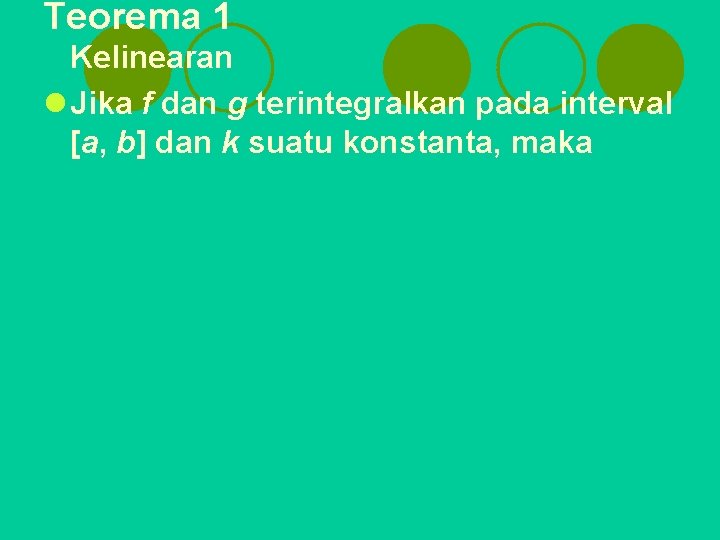 Teorema 1 Kelinearan l Jika f dan g terintegralkan pada interval [a, b] dan