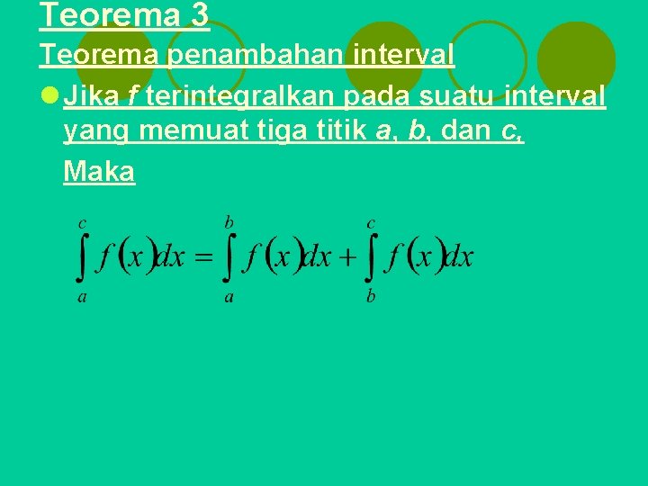 Teorema 3 Teorema penambahan interval l Jika f terintegralkan pada suatu interval yang memuat