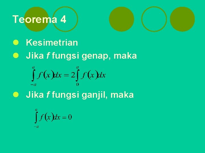 Teorema 4 l Kesimetrian l Jika f fungsi genap, maka l Jika f fungsi