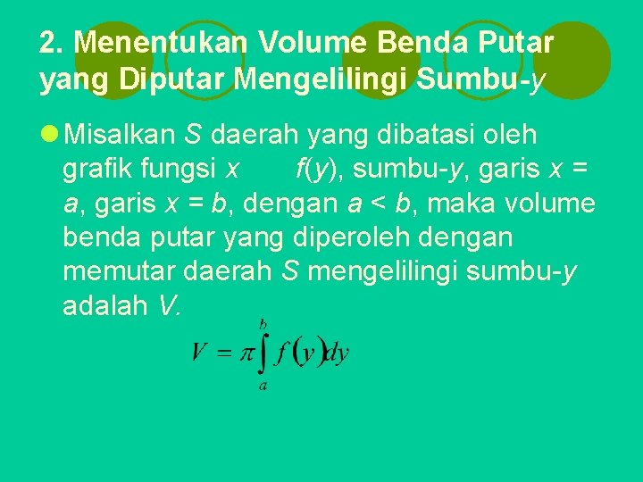 2. Menentukan Volume Benda Putar yang Diputar Mengelilingi Sumbu-y l Misalkan S daerah yang