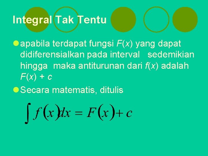 Integral Tak Tentu l apabila terdapat fungsi F(x) yang dapat didiferensialkan pada interval sedemikian