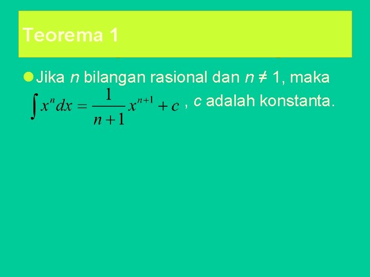 Teorema 1 l Jika n bilangan rasional dan n ≠ 1, maka , c