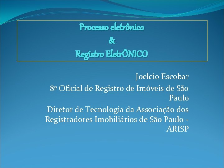 Processo eletrônico & Registro EletrÔNICO Joelcio Escobar 8º Oficial de Registro de Imóveis de