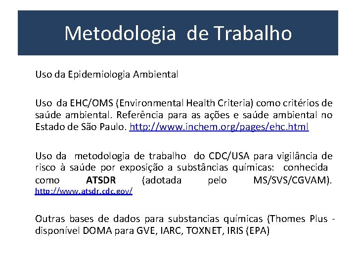 Metodologia de Trabalho • Uso da Epidemiologia Ambiental • Uso da EHC/OMS (Environmental Health