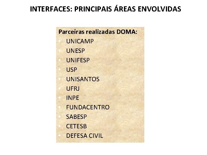 INTERFACES: PRINCIPAIS ÁREAS ENVOLVIDAS Parceiras realizadas DOMA: • UNICAMP • UNESP • UNIFESP •