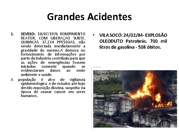 Grandes Acidentes 1. A SEVESO: 10/07/1976 ROMPIMENTO REATOR, COM LIBERAÇAO SUBST, QUIMICAS 37. 234