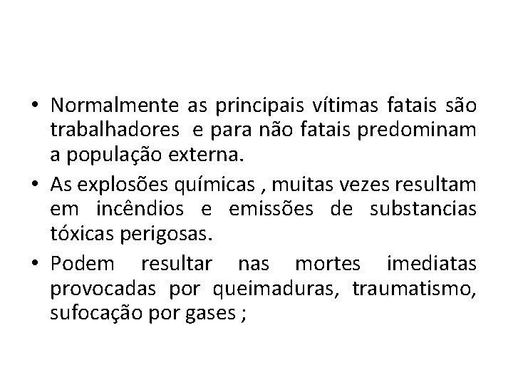  • Normalmente as principais vítimas fatais são trabalhadores e para não fatais predominam