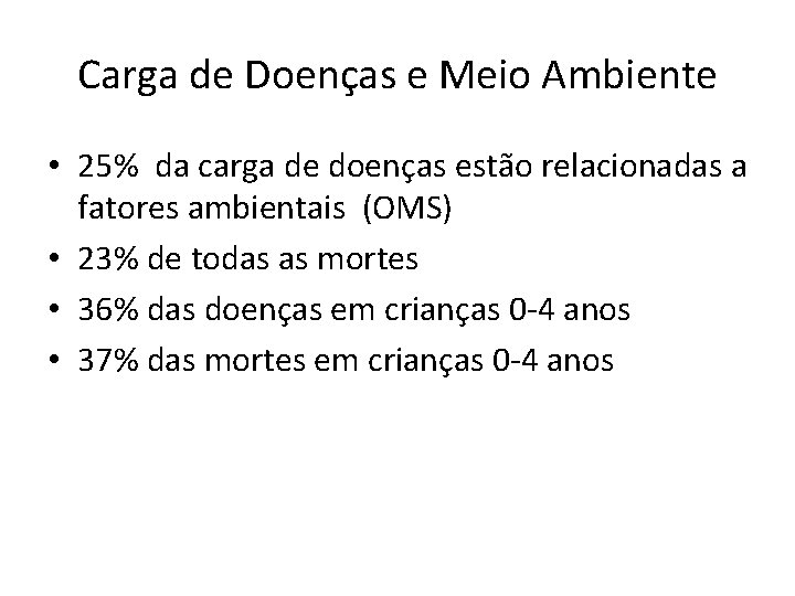 Carga de Doenças e Meio Ambiente • 25% da carga de doenças estão relacionadas