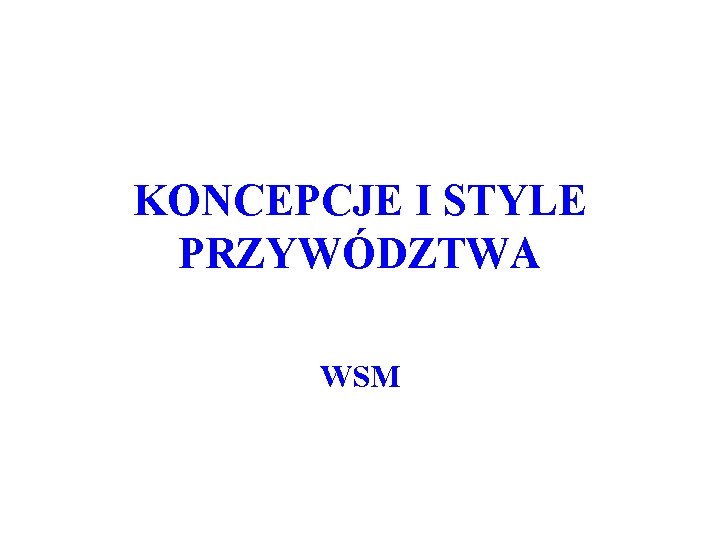 KONCEPCJE I STYLE PRZYWÓDZTWA WSM 