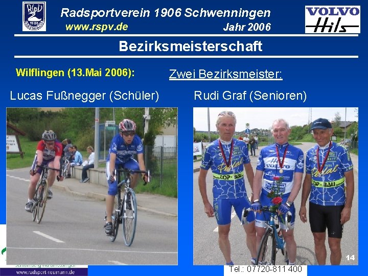 Radsportverein 1906 Schwenningen www. rspv. de Jahr 2006 Bezirksmeisterschaft Wilflingen (13. Mai 2006): Lucas