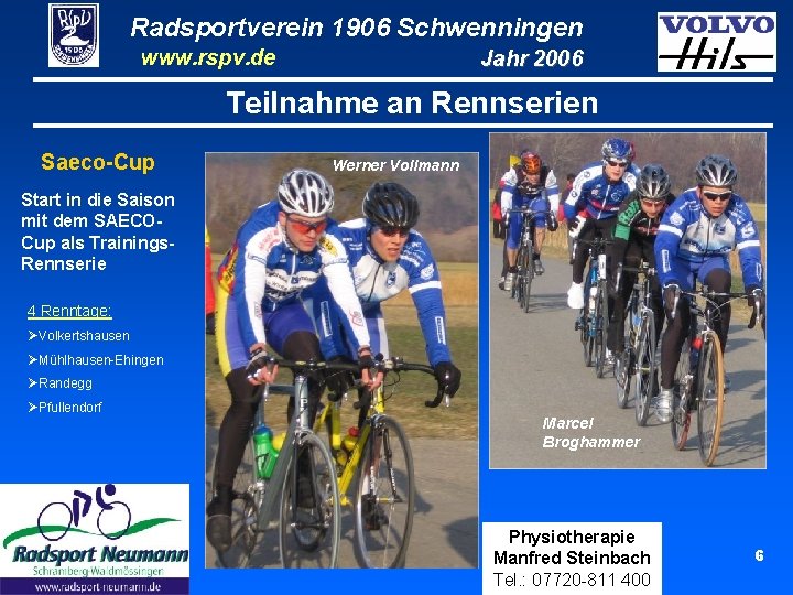 Radsportverein 1906 Schwenningen www. rspv. de Jahr 2006 Teilnahme an Rennserien Saeco-Cup Werner Vollmann