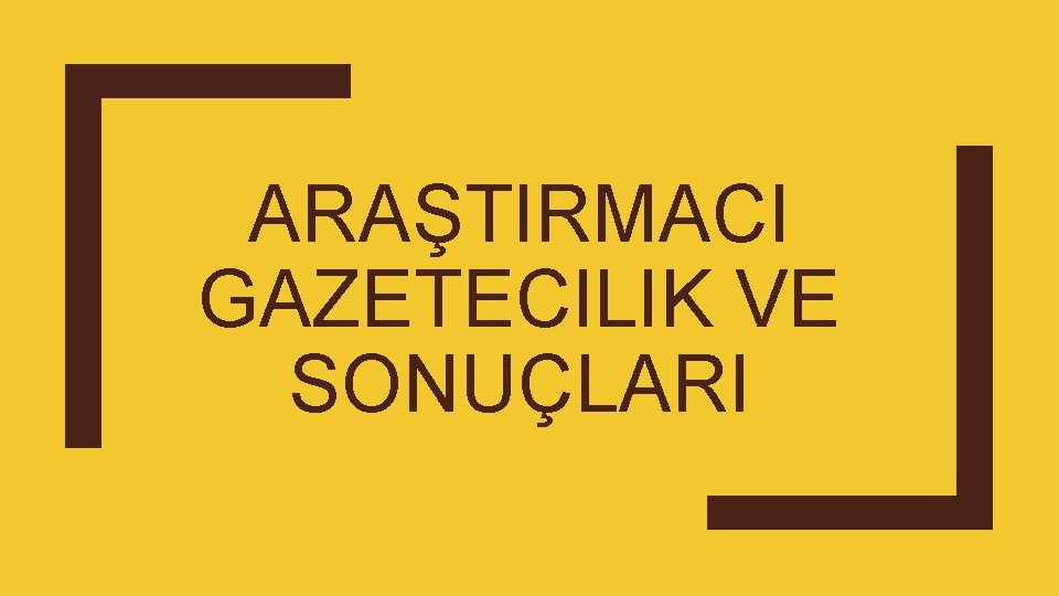 ARAŞTIRMACI GAZETECILIK VE SONUÇLARI 