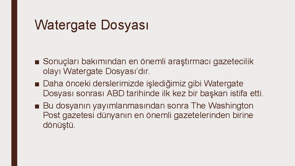 Watergate Dosyası ■ Sonuçları bakımından en önemli araştırmacı gazetecilik olayı Watergate Dosyası’dır. ■ Daha