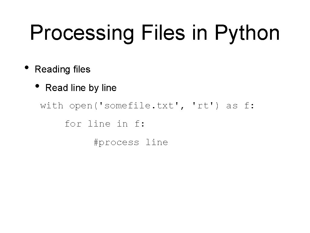 Processing Files in Python • Reading files • Read line by line with open('somefile.