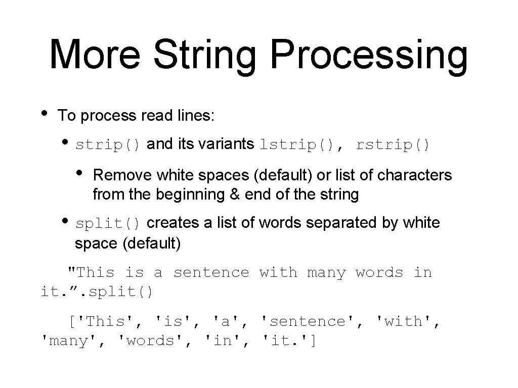 More String Processing • To process read lines: • strip() and its variants lstrip(),