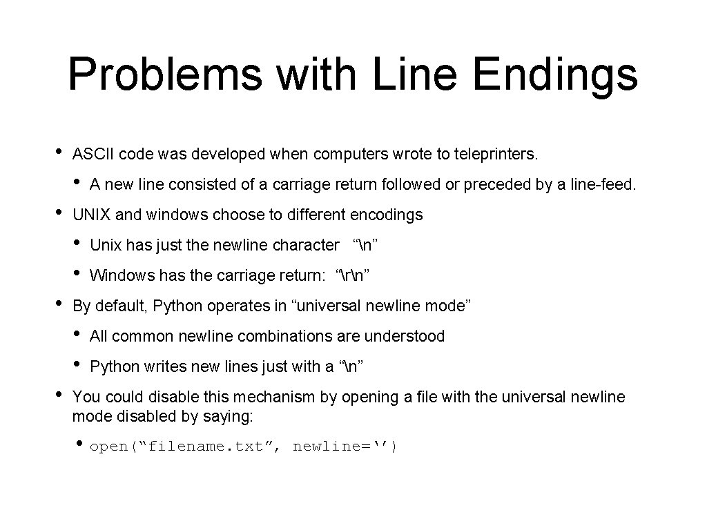 Problems with Line Endings • ASCII code was developed when computers wrote to teleprinters.