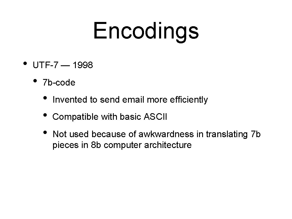 Encodings • UTF-7 — 1998 • 7 b-code • • • Invented to send