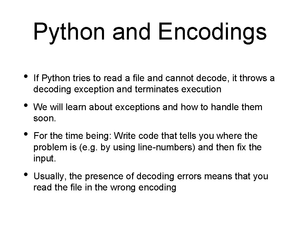 Python and Encodings • If Python tries to read a file and cannot decode,