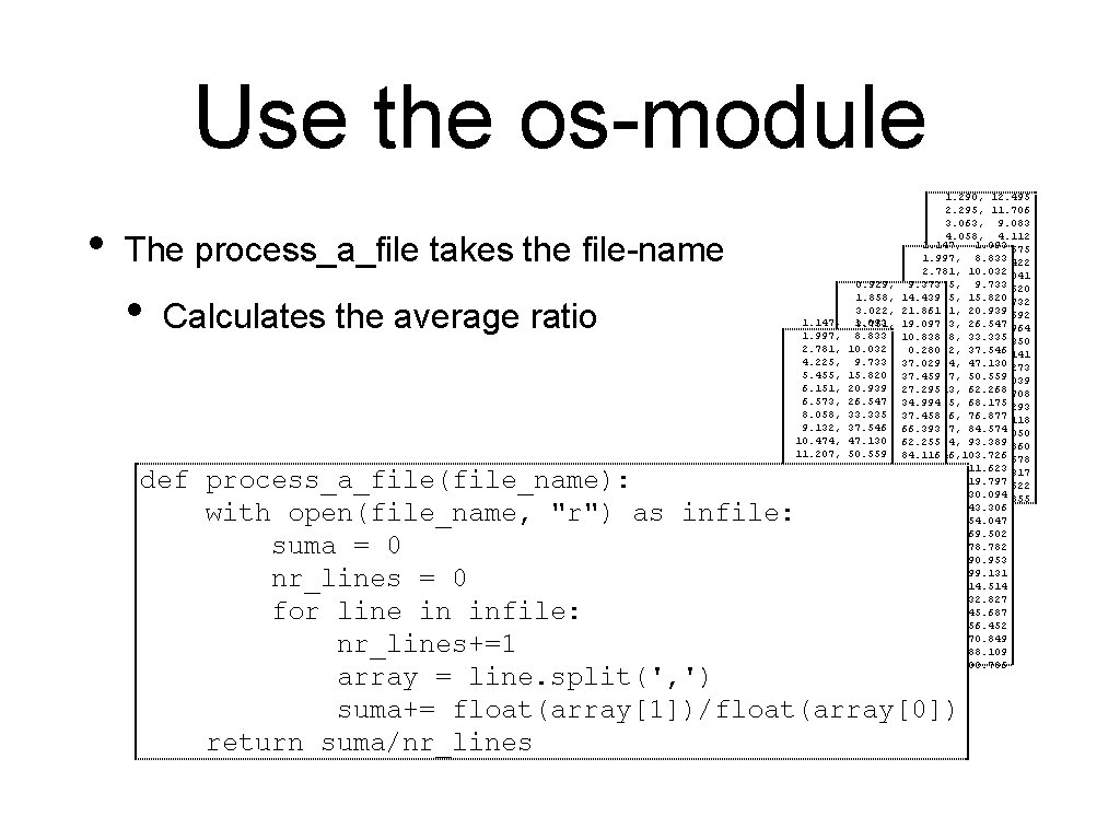 Use the os-module • The process_a_file takes the file-name • Calculates the average ratio