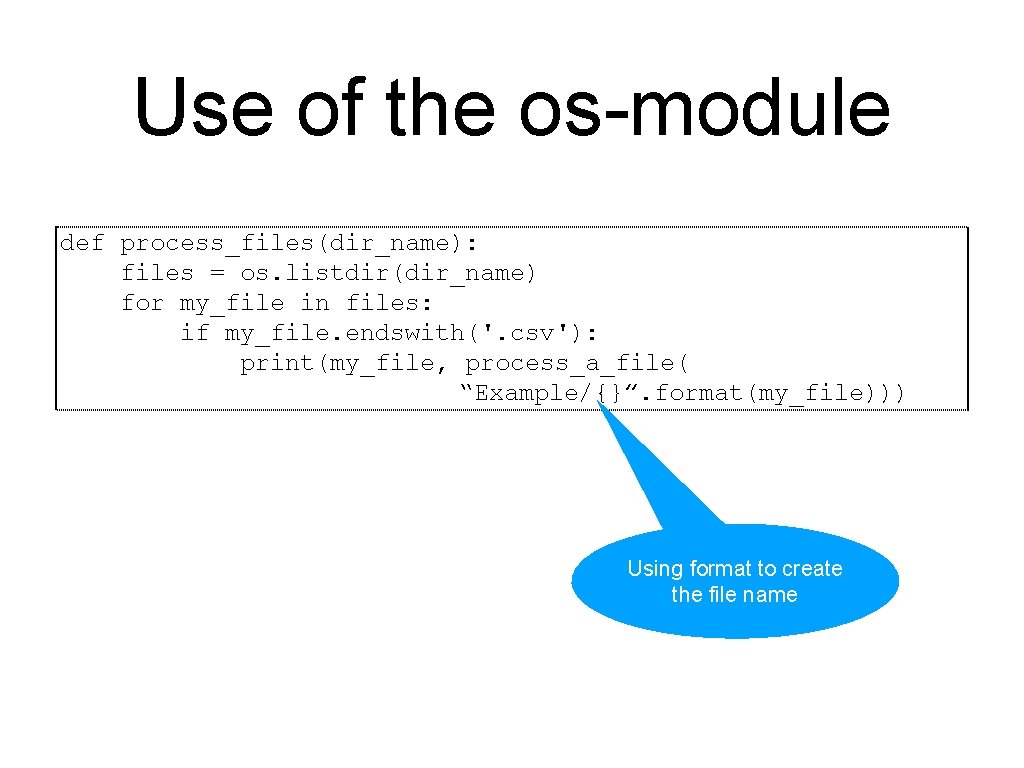 Use of the os-module def process_files(dir_name): files = os. listdir(dir_name) for my_file in files: