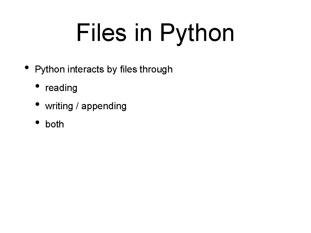 Files in Python • Python interacts by files through • • • reading writing