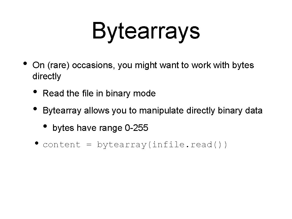Bytearrays • On (rare) occasions, you might want to work with bytes directly •