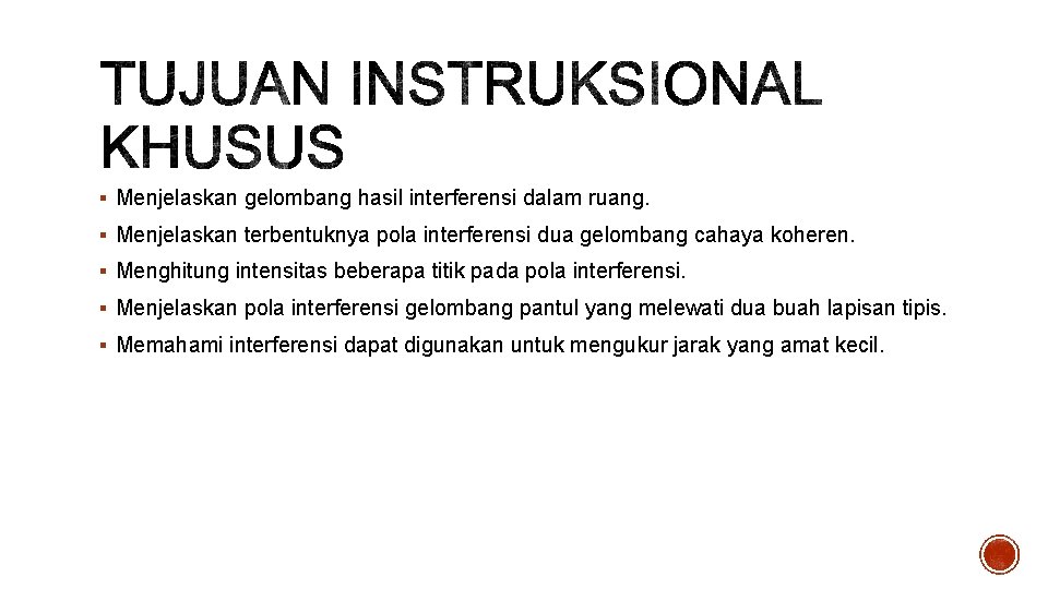 § Menjelaskan gelombang hasil interferensi dalam ruang. § Menjelaskan terbentuknya pola interferensi dua gelombang