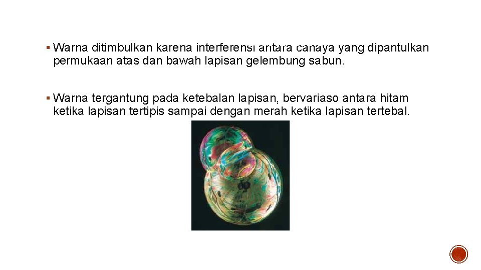§ Interferensi gelembung sabun Warna ditimbulkan karena interferensi antara cahaya yang dipantulkan permukaan atas