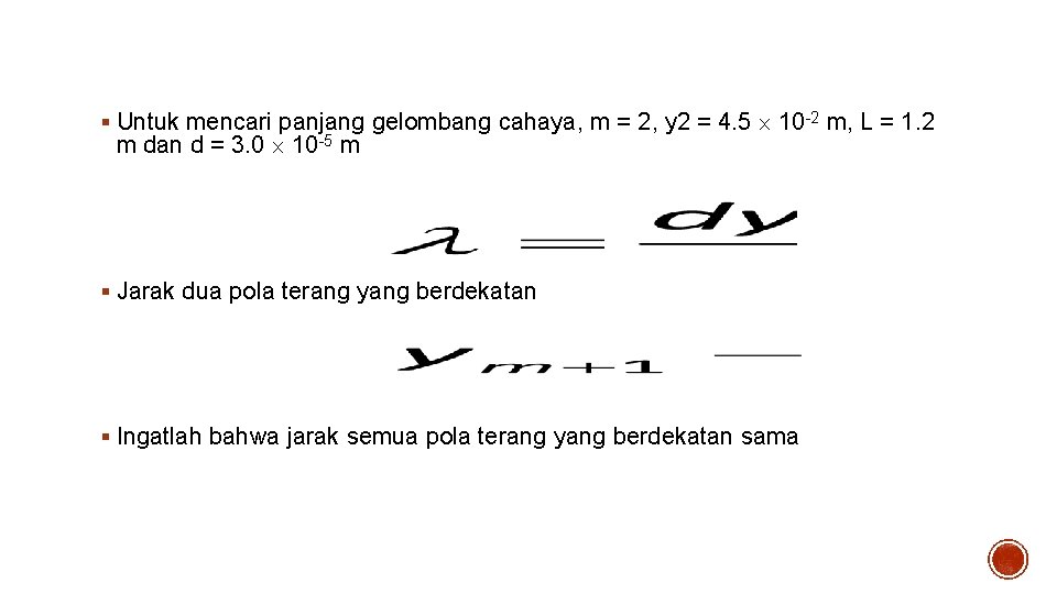 Solusi – 1 § Untuk mencari panjang gelombang cahaya, m = 2, y 2