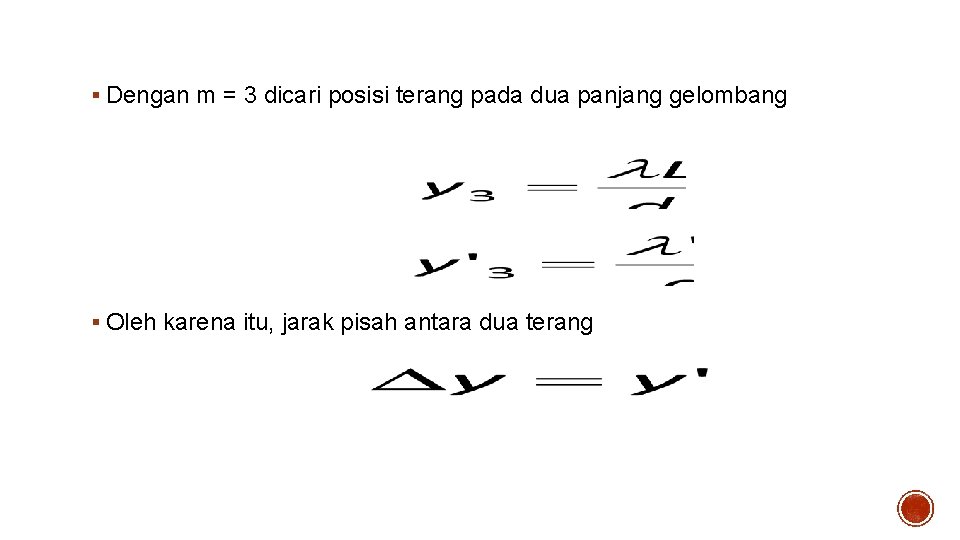 Solusi – 2 § Dengan m = 3 dicari posisi terang pada dua panjang