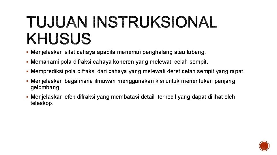 § Menjelaskan sifat cahaya apabila menemui penghalang atau lubang. § Memahami pola difraksi cahaya