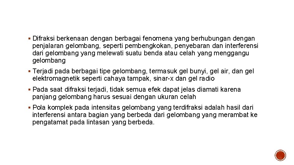 Difraksi § Difraksi berkenaan dengan berbagai fenomena yang berhubungan dengan penjalaran gelombang, seperti pembengkokan,