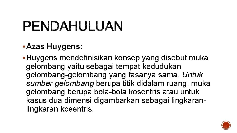 § Azas Huygens: § Huygens mendefinisikan konsep yang disebut muka gelombang yaitu sebagai tempat