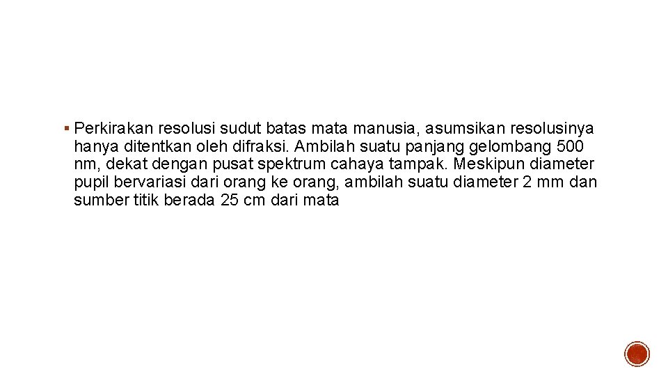 Contoh – 2 § Perkirakan resolusi sudut batas mata manusia, asumsikan resolusinya hanya ditentkan