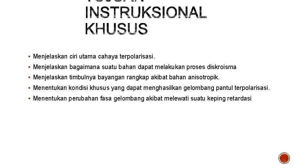 § Menjelaskan ciri utama cahaya terpolarisasi. § Menjelaskan bagaimana suatu bahan dapat melakukan proses