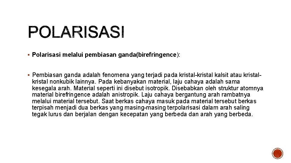 § Polarisasi melalui pembiasan ganda(birefringence): § Pembiasan ganda adalah fenomena yang terjadi pada kristal-kristal