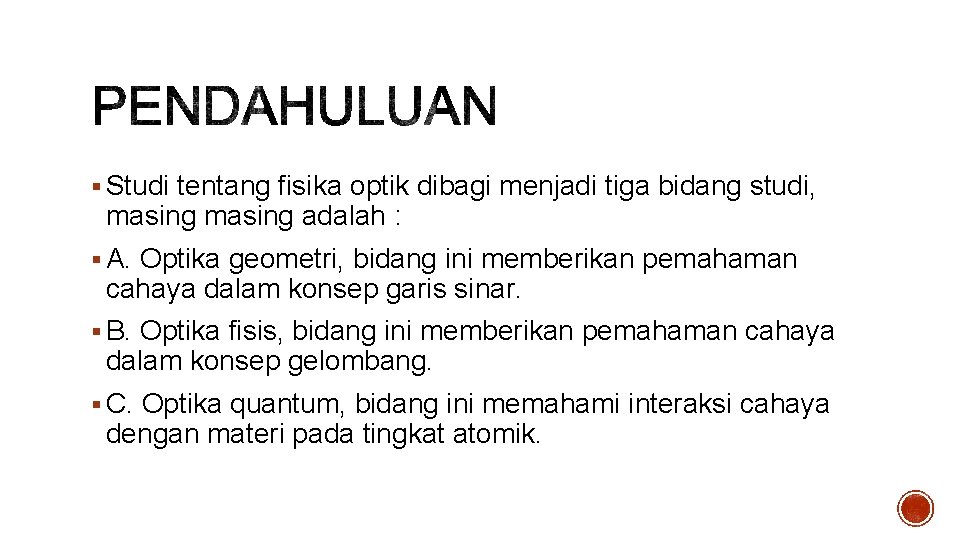 § Studi tentang fisika optik dibagi menjadi tiga bidang studi, masing adalah : §