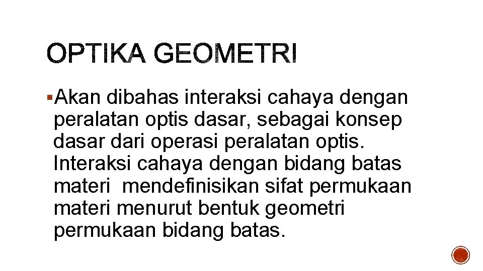 §Akan dibahas interaksi cahaya dengan peralatan optis dasar, sebagai konsep dasar dari operasi peralatan