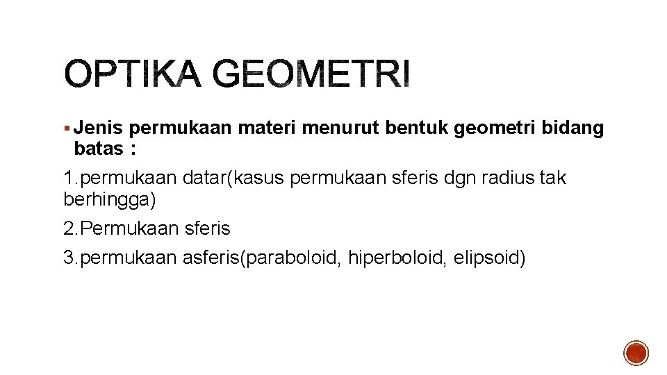 § Jenis permukaan materi menurut bentuk geometri bidang batas : 1. permukaan datar(kasus permukaan