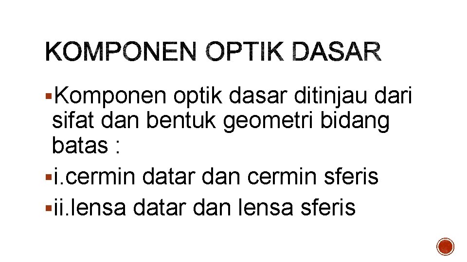 §Komponen optik dasar ditinjau dari sifat dan bentuk geometri bidang batas : §i. cermin