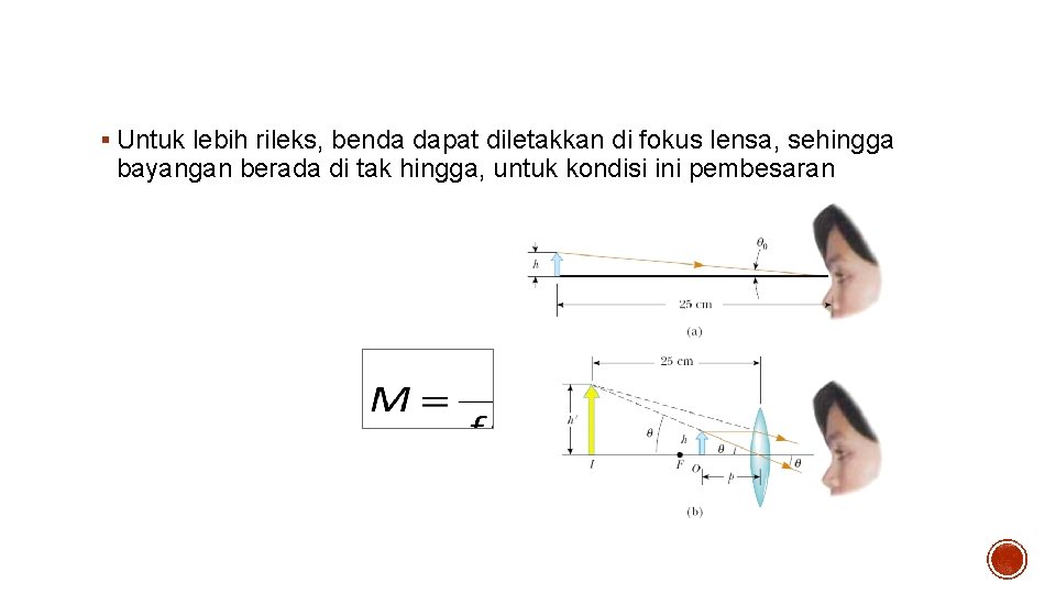 KACA PEMBESAR § Untuk lebih rileks, benda dapat diletakkan di fokus lensa, sehingga bayangan