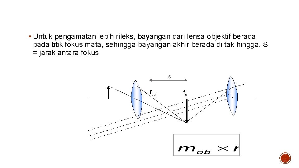 MIKROSKOP § Untuk pengamatan lebih rileks, bayangan dari lensa objektif berada pada titik fokus