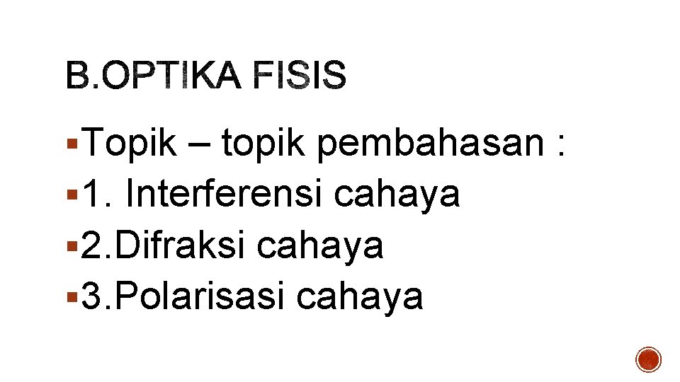 §Topik – topik pembahasan : § 1. Interferensi cahaya § 2. Difraksi cahaya §