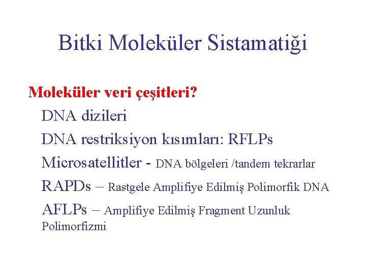 Bitki Moleküler Sistamatiği Moleküler veri çeşitleri? DNA dizileri DNA restriksiyon kısımları: RFLPs Microsatellitler -