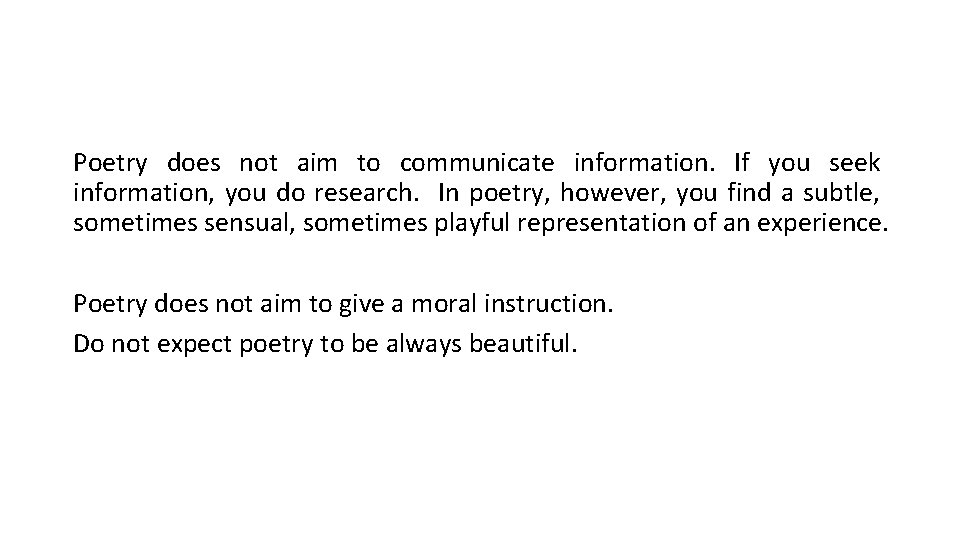 Poetry does not aim to communicate information. If you seek information, you do research.