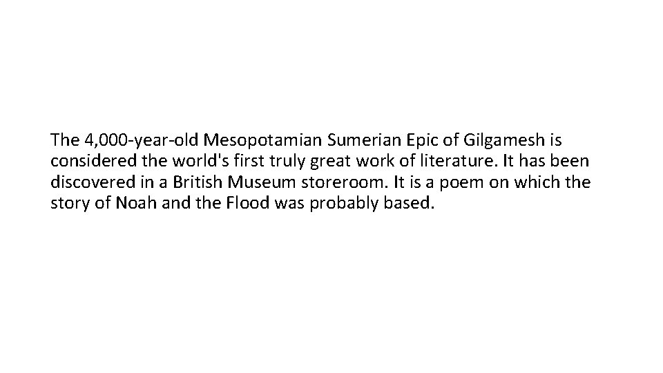 The 4, 000 -year-old Mesopotamian Sumerian Epic of Gilgamesh is considered the world's first