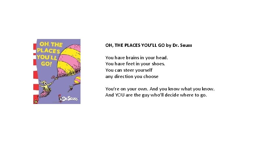 OH, THE PLACES YOU’LL GO by Dr. Seuss You have brains in your head.