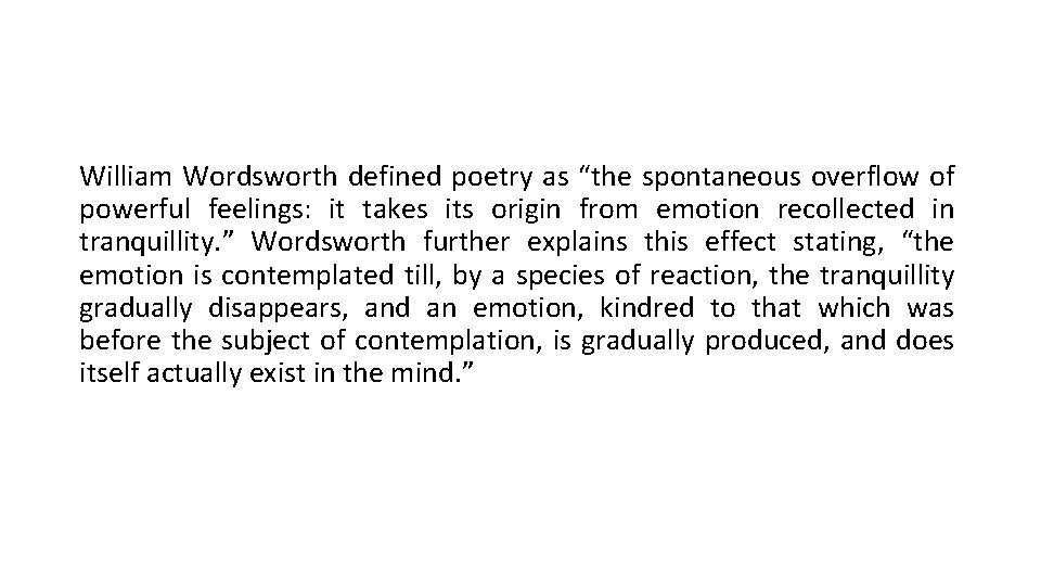 William Wordsworth defined poetry as “the spontaneous overflow of powerful feelings: it takes its