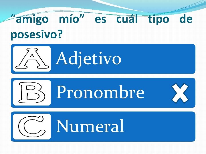 “amigo mío” es cuál tipo de posesivo? Adjetivo Pronombre Numeral 